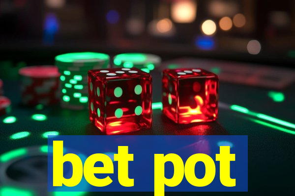 bet pot