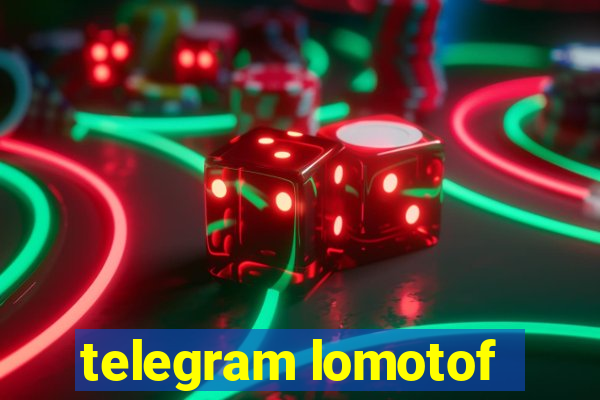 telegram lomotof