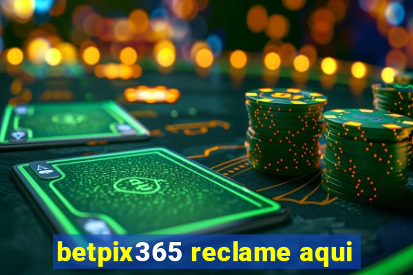 betpix365 reclame aqui