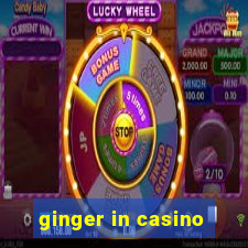 ginger in casino