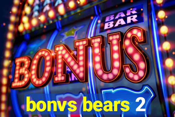 bonvs bears 2