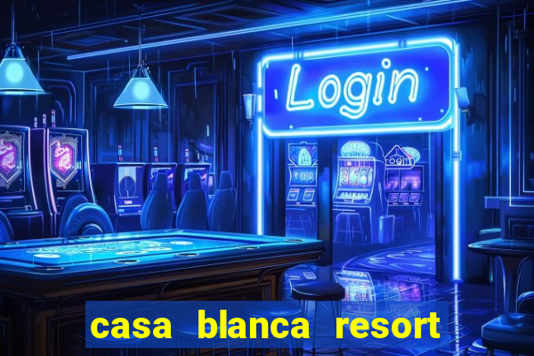 casa blanca resort and casino