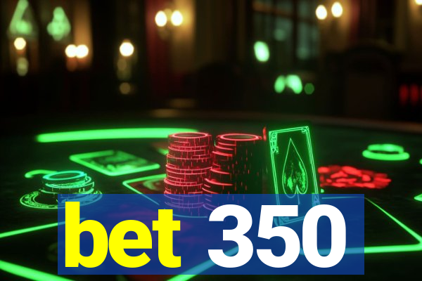 bet 350