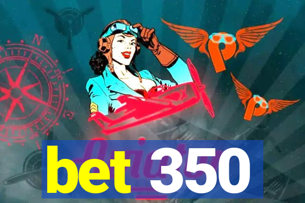 bet 350