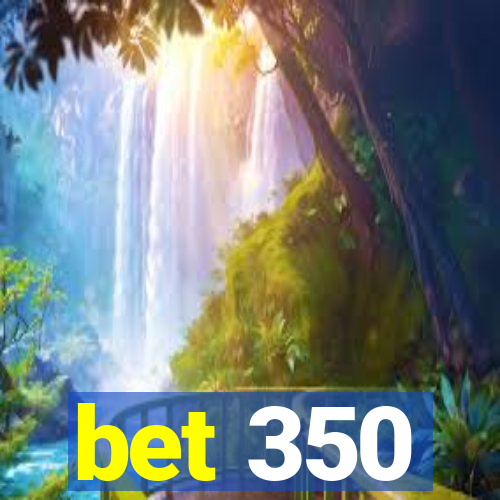 bet 350