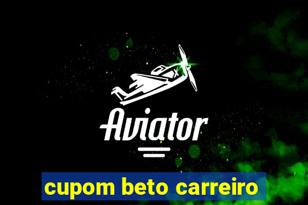 cupom beto carreiro