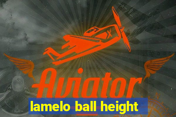 lamelo ball height