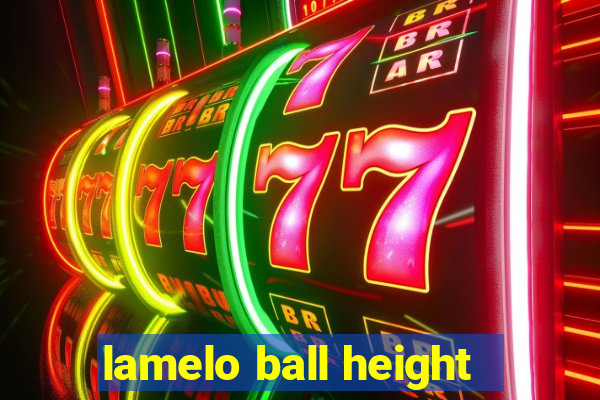 lamelo ball height