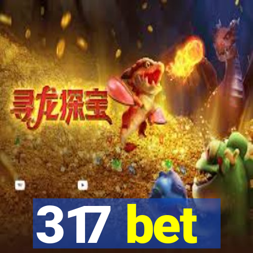 317 bet