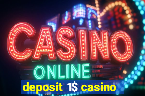 deposit 1$ casino