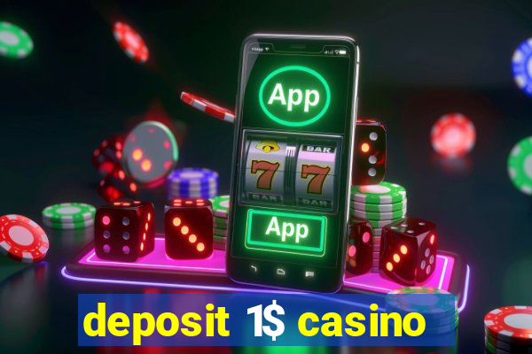 deposit 1$ casino