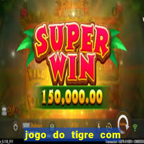 jogo do tigre com bonus gratis no cadastro