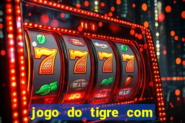 jogo do tigre com bonus gratis no cadastro