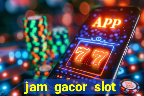 jam gacor slot hari ini