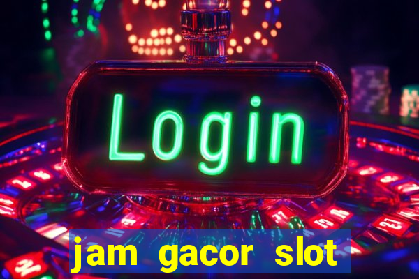 jam gacor slot hari ini