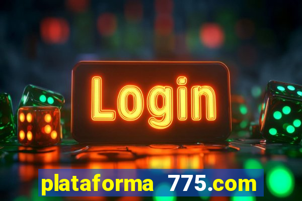 plataforma 775.com 茅 confiavel