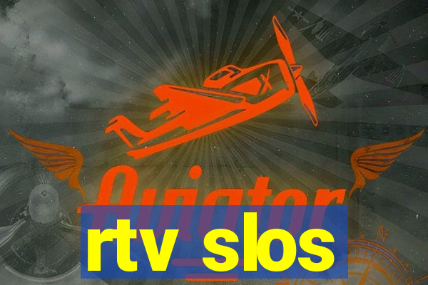 rtv slos