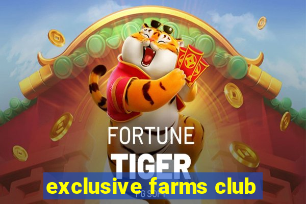 exclusive farms club