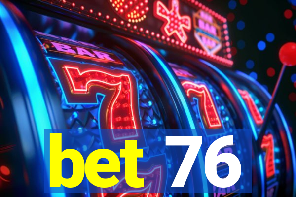 bet 76