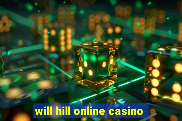 will hill online casino