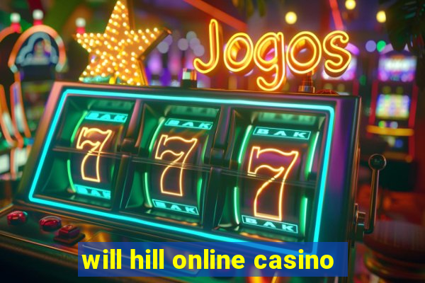 will hill online casino