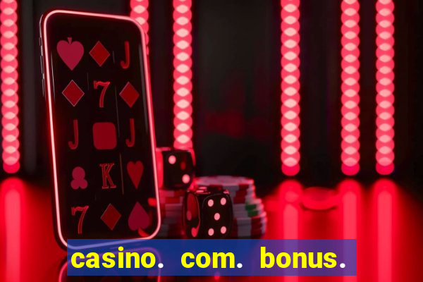 casino. com. bonus. de. cadastro.