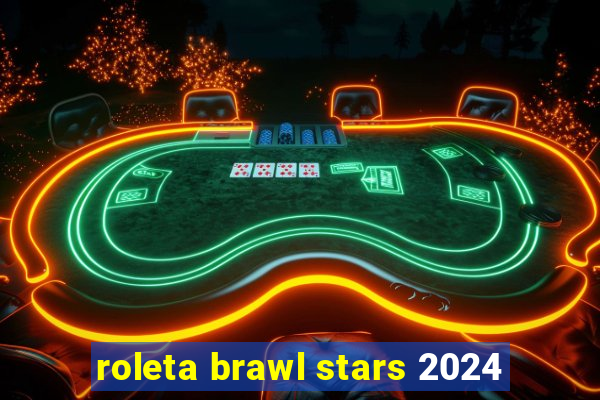 roleta brawl stars 2024