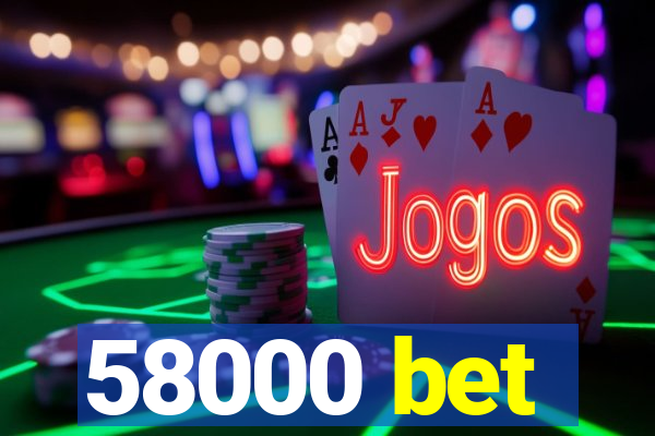 58000 bet