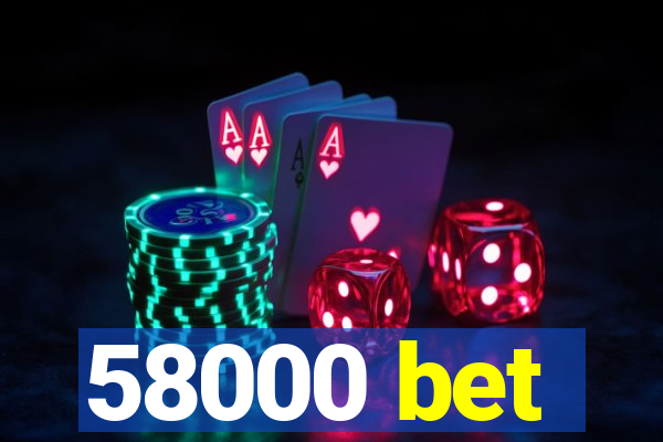 58000 bet