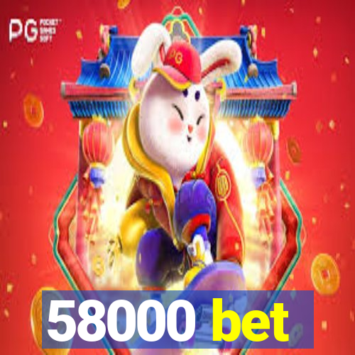 58000 bet