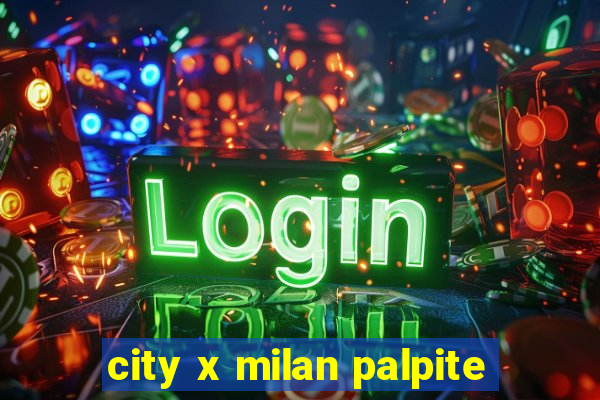 city x milan palpite