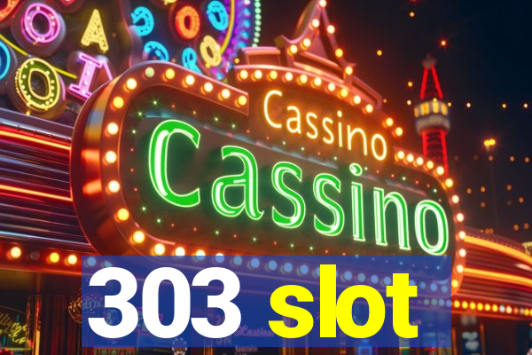 303 slot