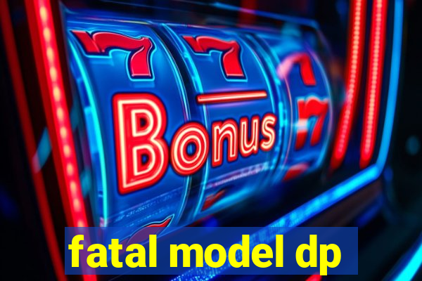 fatal model dp