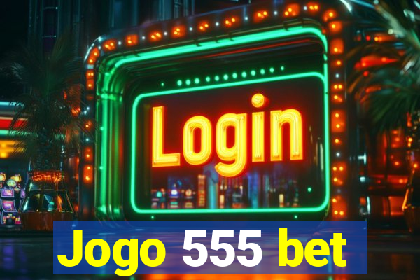 Jogo 555 bet