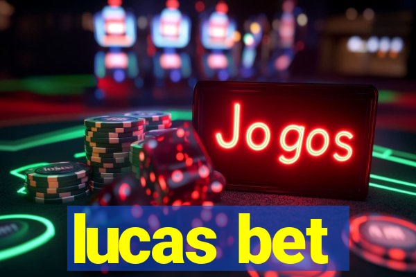 lucas bet