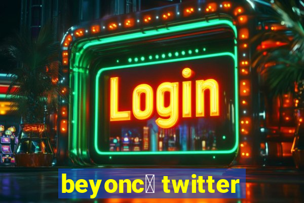 beyonc茅 twitter