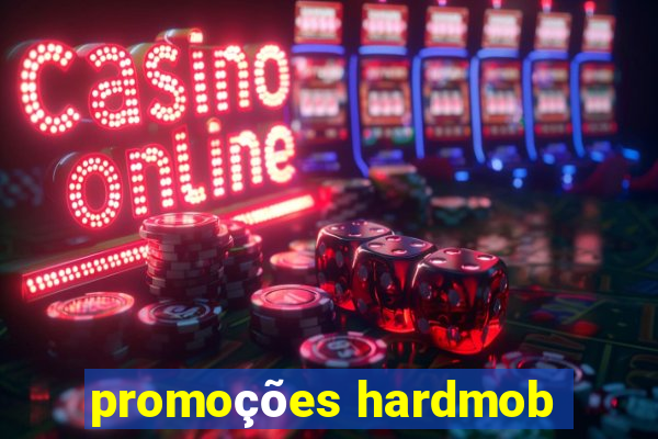 promoções hardmob