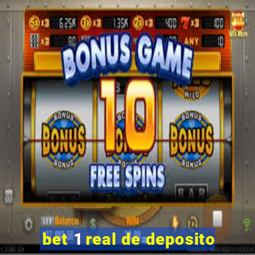 bet 1 real de deposito