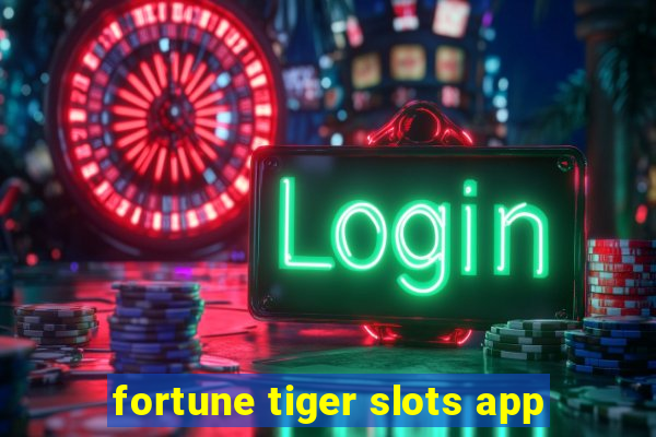 fortune tiger slots app