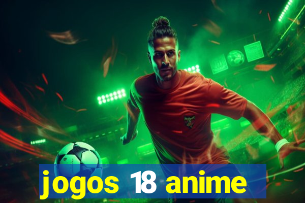 jogos 18 anime