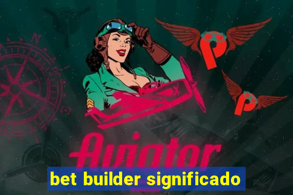 bet builder significado