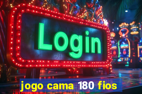 jogo cama 180 fios