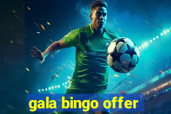 gala bingo offer