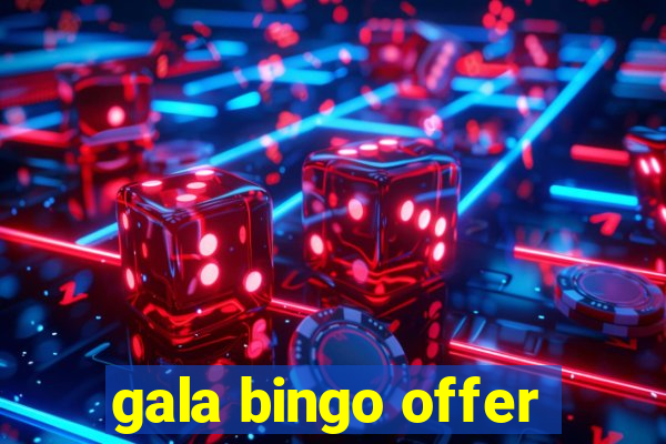 gala bingo offer