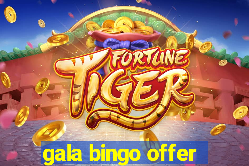 gala bingo offer