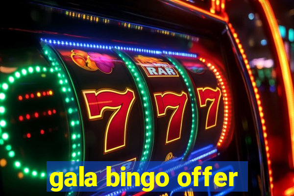 gala bingo offer