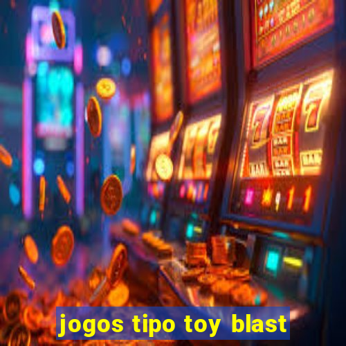 jogos tipo toy blast