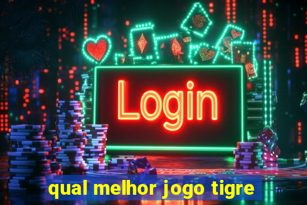 qual melhor jogo tigre