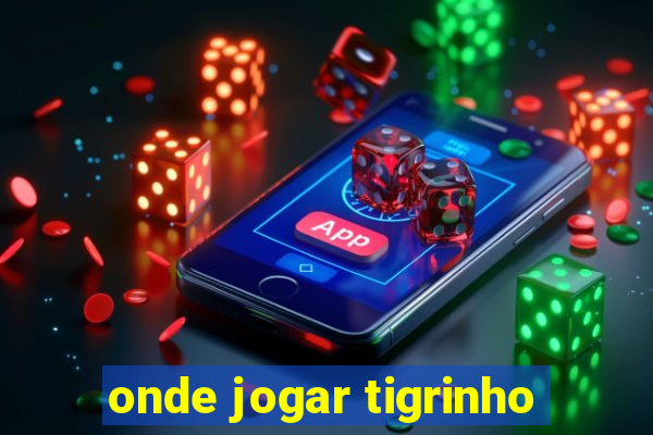 onde jogar tigrinho