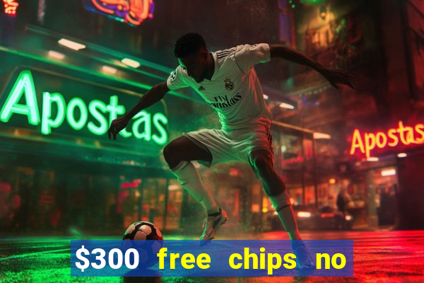 $300 free chips no deposit casino